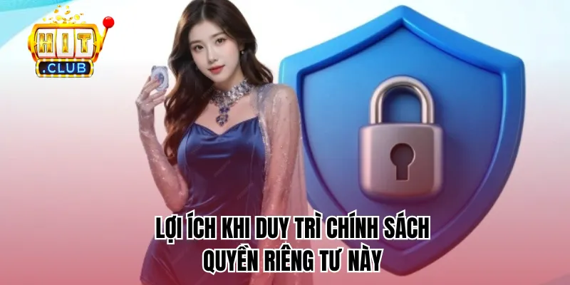 Lợi ích khi duy trì chính sách quyền riêng tư này