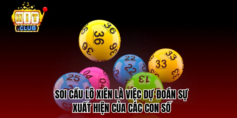 Soi cầu lô xiên là việc dự đoán sự xuất hiện các con số