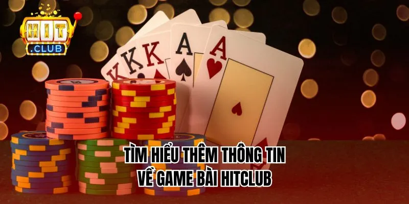 Tìm hiểu thêm thông tin về game bài HitClub